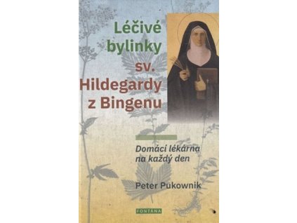 Léčivé bylinky sv. Hildegardy z Bingenu - Domácí lékárna na každý den