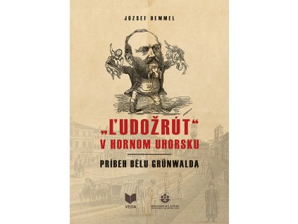 „ĽUDOŽRÚT" v Hornom Uhorsku /Príbeh Bélu Grünwalda
