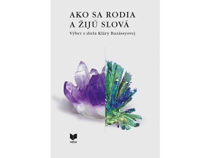 AKO SA RODIA A ŽIJÚ SLOVÁ I.,II. /Výber z diela Kláry Buzássyovej