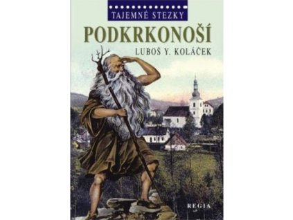 Luboš Y. Koláček: Tajemné stezky - Podkrkonoší