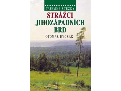 Otomar Dvořák: Strážci jihozápadních Brd