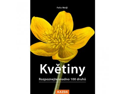 Květiny - Rozpoznejte snadno 100 druhů