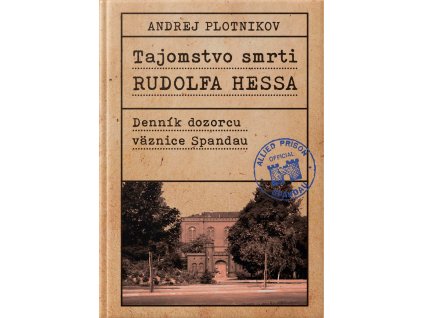 TAJOMSTVO SMRTI RUDOLFA HESSA. Denník dozorcu Spandau (Sleva!-vada vazby)