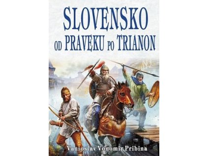 Slovensko od praveku po Trianon
