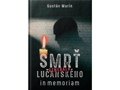 SMRŤ GENERÁLA LUČANSKÉHO. In memoriam mučeníka 2. vydání