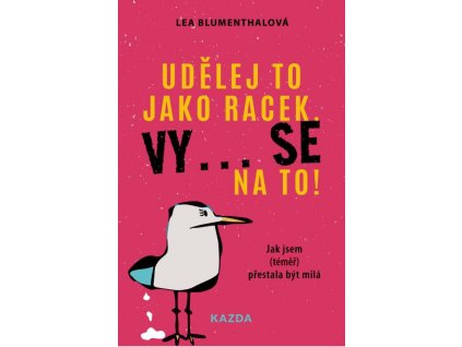 Udělej to jako racek. Vy... se na to!