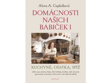 Domácnosti našich babiček I. Kuchyně, ošatka, spíž