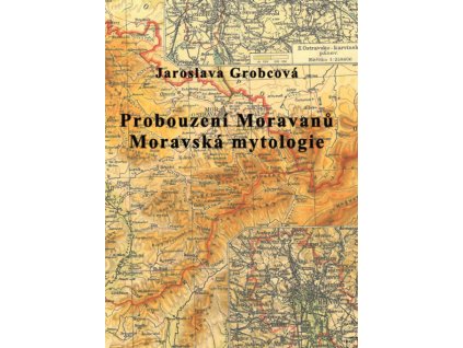 Jaroslava Grobcová - Probouzení Moravanů, Moravská Mytologie