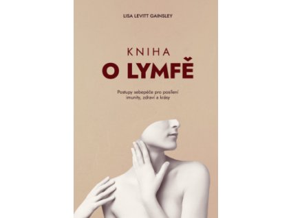 Kniha o lymfě – Postupy sebepéče pro posílení imunity, zdraví a krásy