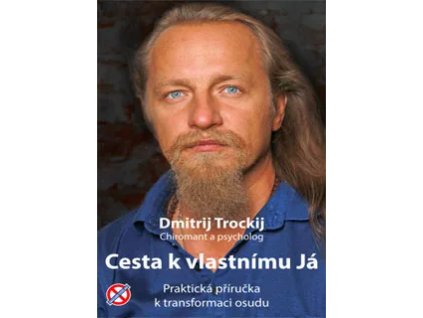 Cesta k vlastnímu Já - Praktická příručka k transformaci osudu