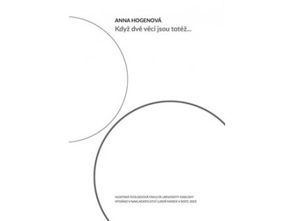 Anna Hogenová: Když dvě věci jsou totéž