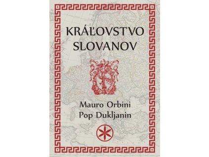 Mauro Orbini, Pop Dukljanin - Kráľovstvo Slovanov