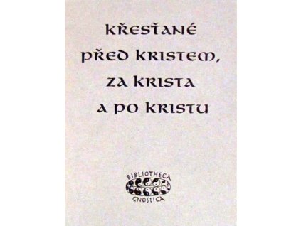 Křesťané před Kristem, za Krista a po Kristu