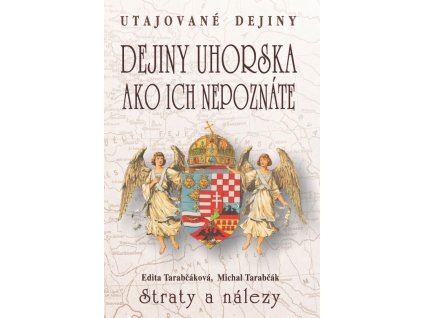 Michal Tarabčák a Edita Tarabčáková - Dejiny Uhorska ako ich nepoznáte