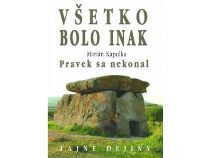 Marian Kapolka - Všetko bolo inak, Pravek sa nekonal