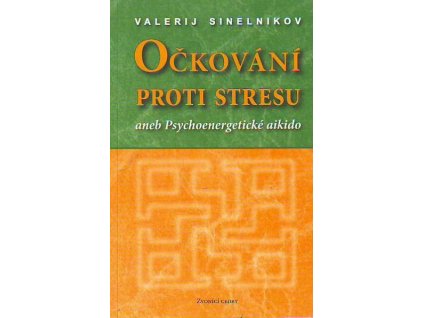 Valerij Sinelnikov - Očkování proti stresu aneb Psychoenergetické aikido