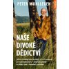 Petr Wohlleben: Naše divoké dědictví