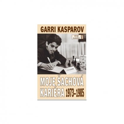 Kniha Garri Kasparov: Moje šachová kariéra (díl 1.) 1973 - 1985