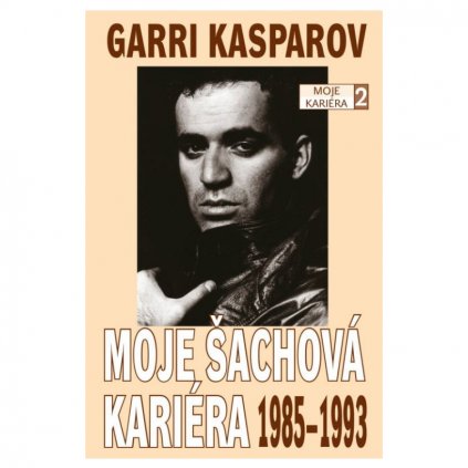 Kniha Garri Kasparov: Moje šachová kariéra (díl 2.) 1985 - 1993