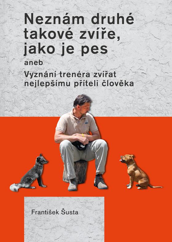 PLOT Neznám druhé takové zvíře, jako je pes – František Šusta