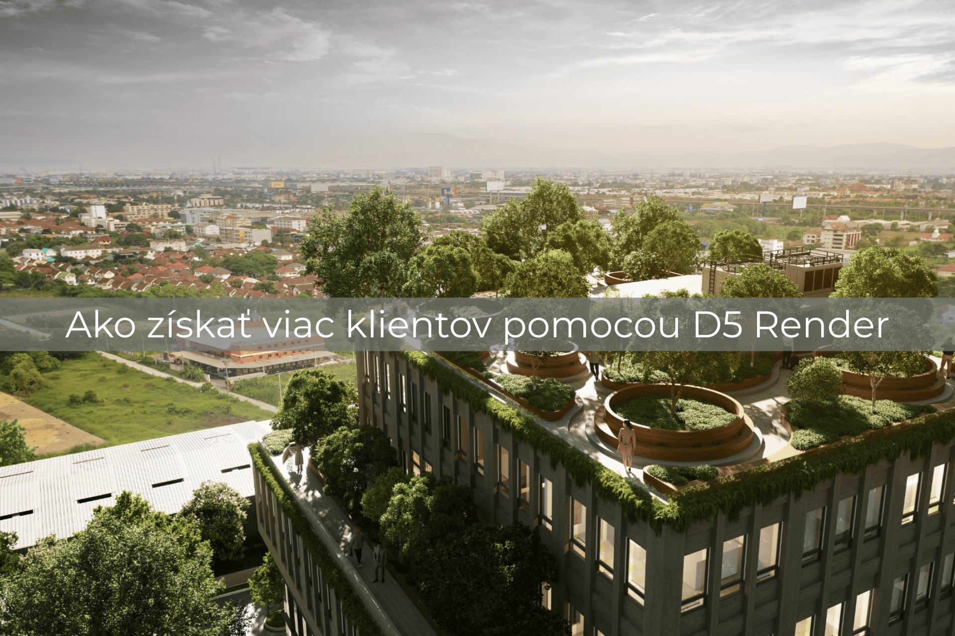 Vizualizácia, ktorá predáva: Ako získať viac klientov pomocou D5 Render