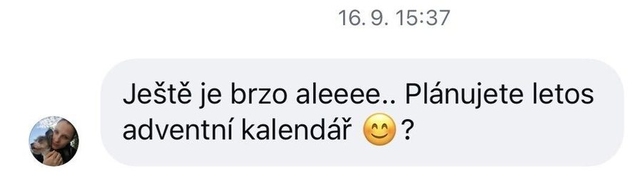 Zpráva zákaznice: Ještě je brzo aleeee.. Plánujete letos adventní kalendář?