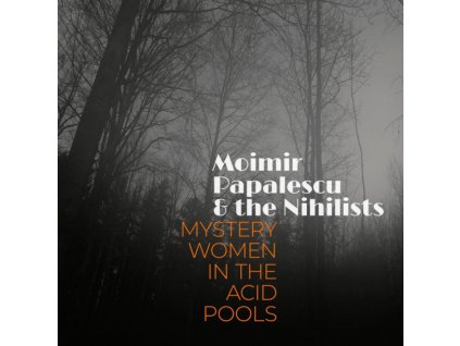MOIMIR PAPALESCU & THE NIHILISTS - MYSTERY WOMEN IN THE ACID POOLS - LP