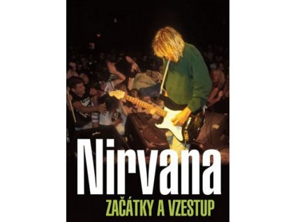 NIRVANA - ZAČÁTKY A VZESTUP - KNIHA