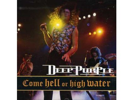 DEEP PURPLE - COME HELL OR HIGH WATER - CD