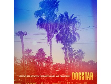 DOGSTAR - SOMEWHERE BETWEEN THE POWER LINES AND PALM TREES - LP