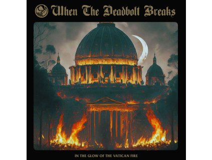 WHEN THE DEADBOLT BREAKS - IN THE GLOW OF THE VATICAN FIRE - CD