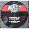 W.A.S.P. - I WANNA BE SOMEBODY (PICTURE DISC) - LP