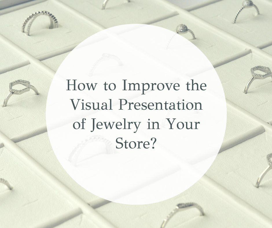 How to Improve the Visual Presentation of Jewelry in Your Store?