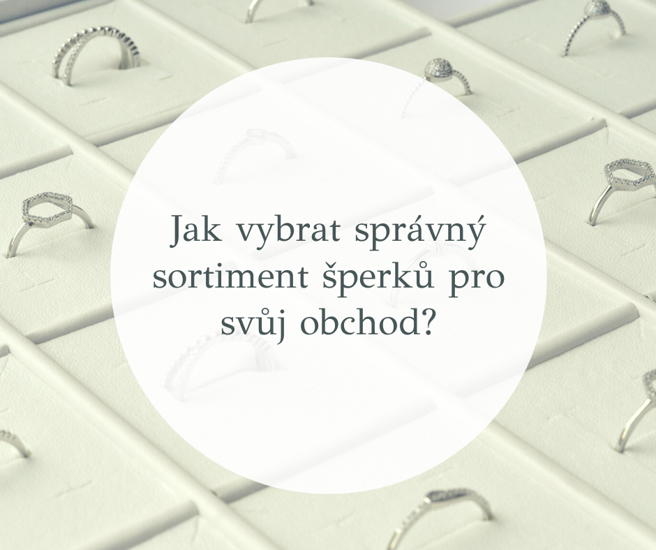 Jak vybrat správný sortiment šperků pro svůj obchod?