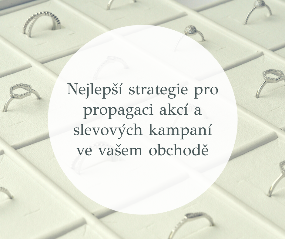 Nejlepší strategie pro propagaci akcí a slevových kampaní ve vašem obchodě se šperky