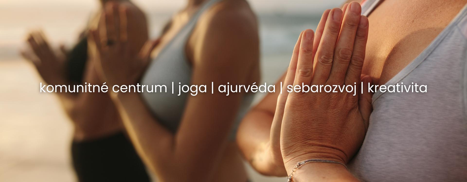 Komunitné centrum, joga, ajurvéda, sebarozvoj, kreativita