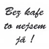 Bez kafe to nejsem ja text