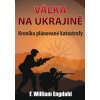 Válka na Ukrajině - Kronika plánované katastrofy, F. William Engdahl