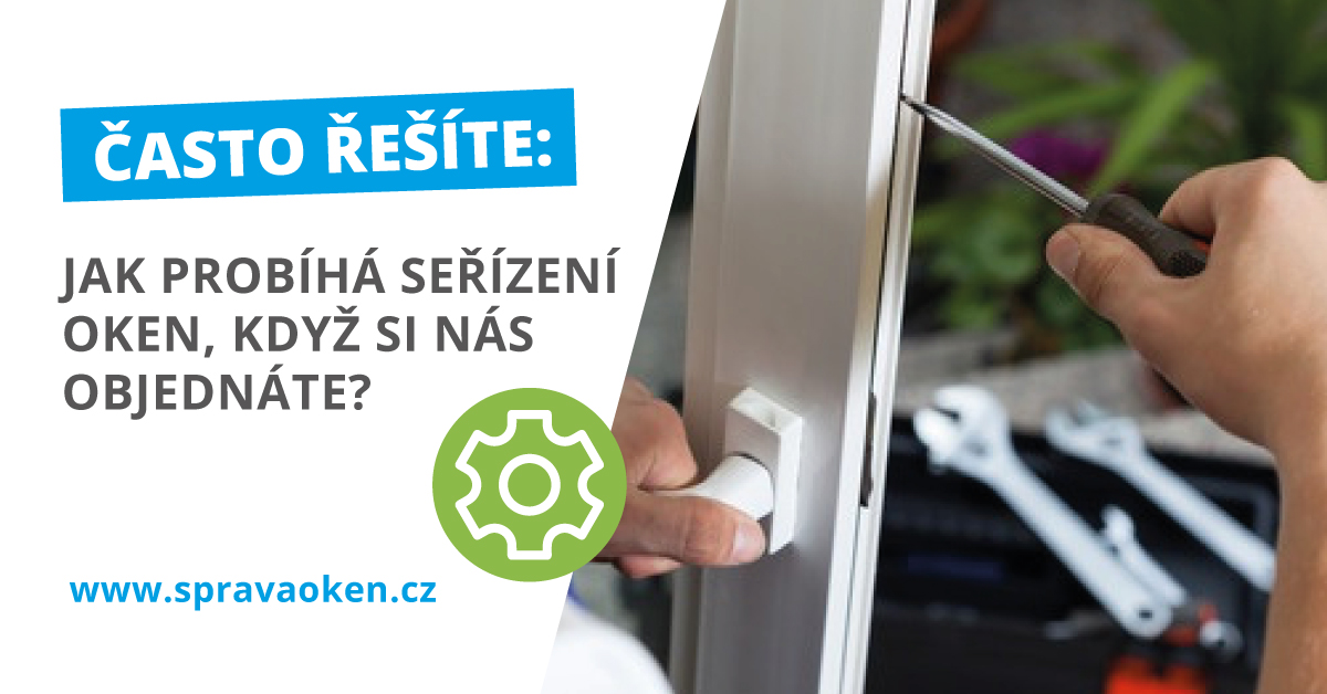 ČASTO ŘEŠÍTE: Jak probíhá seřízení oken, když si nás objednáte?