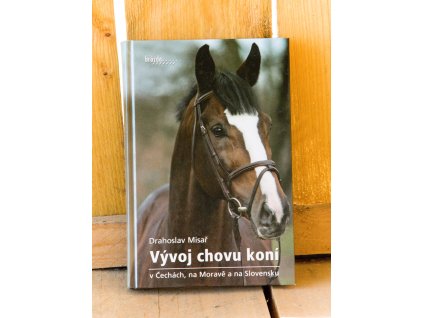 Vývoj chovu koní v Čechách, na Moravě a na Slovensku – Drahoslav Misař – S VADOU OBALU