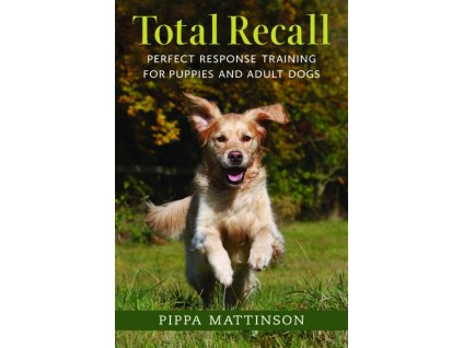 1276 total recall perfect response training for puppies and adult dogs pippa mattinson