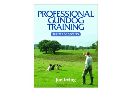 1279 professional gundog training the trade secrets joe irving