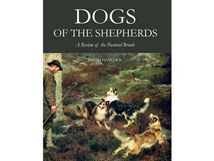 1381 dogs of the shepherds a review of the pastoral breeds david hancock