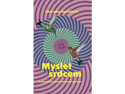 Myslet srdcem Psychedelická cesta Latinskou Amerikou