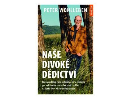Naše divoké dědictví - Jak nás ovládají naše instinkty a co to znamená pro naši budoucnost – fascinující pohled na lidský život v harmonii s přírodou