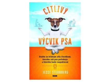 Citlivý výcvik psa - Staňte se klidným alfa člověkem, kterého váš pes potřebuje a kterého bude respektovat