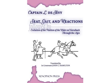 Seat, Gaits, and Reactions & The Evolution of the Position of the Rider through the Ages