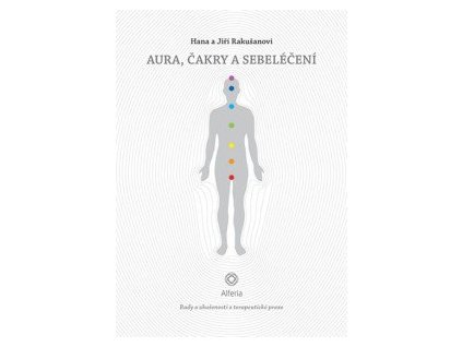 Aura, čakry a sebeléčení - Rady a zkušenosti z terapeutické praxe