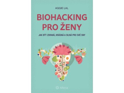 biohacking pro zeny jak byt zdrava krasna a silna pro sve sn... 9788027153510