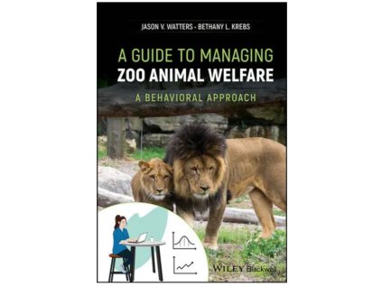 A Guide to Managing Zoo Animal Welfare: A Behavioral Approach – Jason V. Watters, Bethany L. Krebs